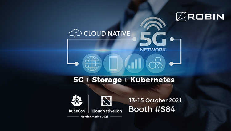 Robin.io Showcases its Hyperconverged Kubernetes Tech, Which Helped Launch Industry’s First End-to-End Cloud Native 5G Network, at KubeCon NA 2021