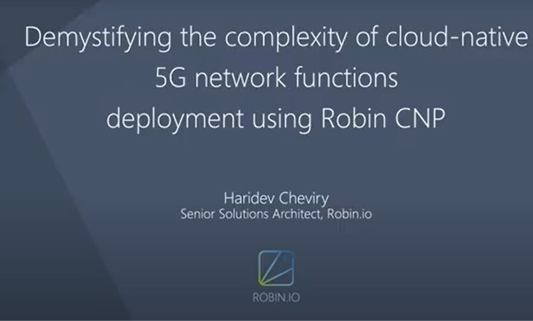 Demystifying the complexity of cloud-native 5G network functions deployment using Robin CNP